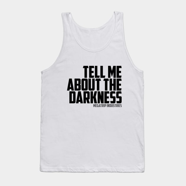 Tell Me About The Darkness Tank Top by Megatrip